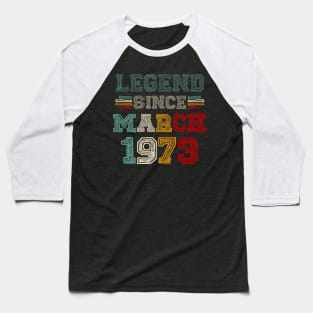 50 Years Old Legend Since March 1973 50th Birthday Baseball T-Shirt